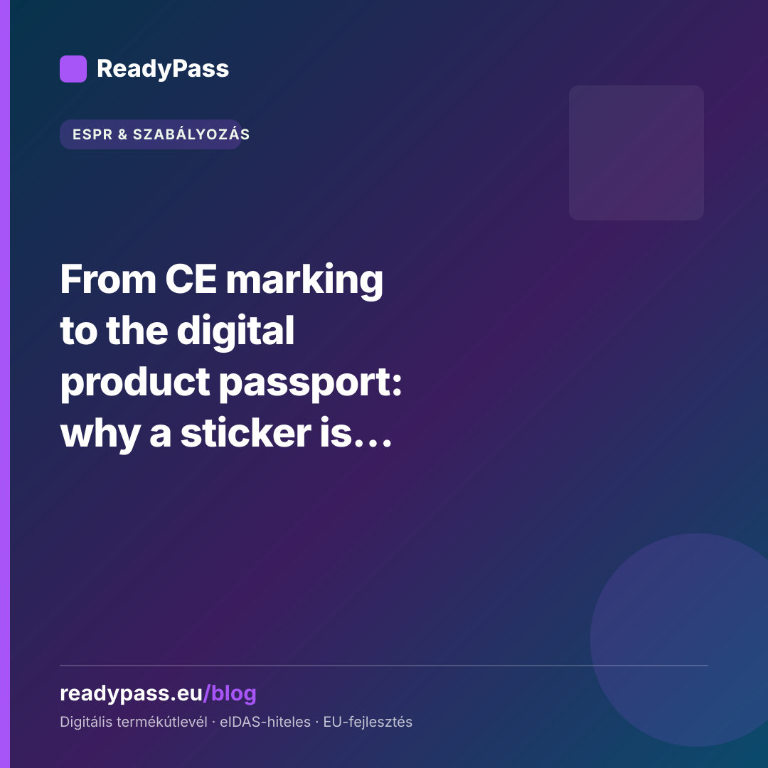 From CE marking to the digital product passport: why a sticker is no longer enough
