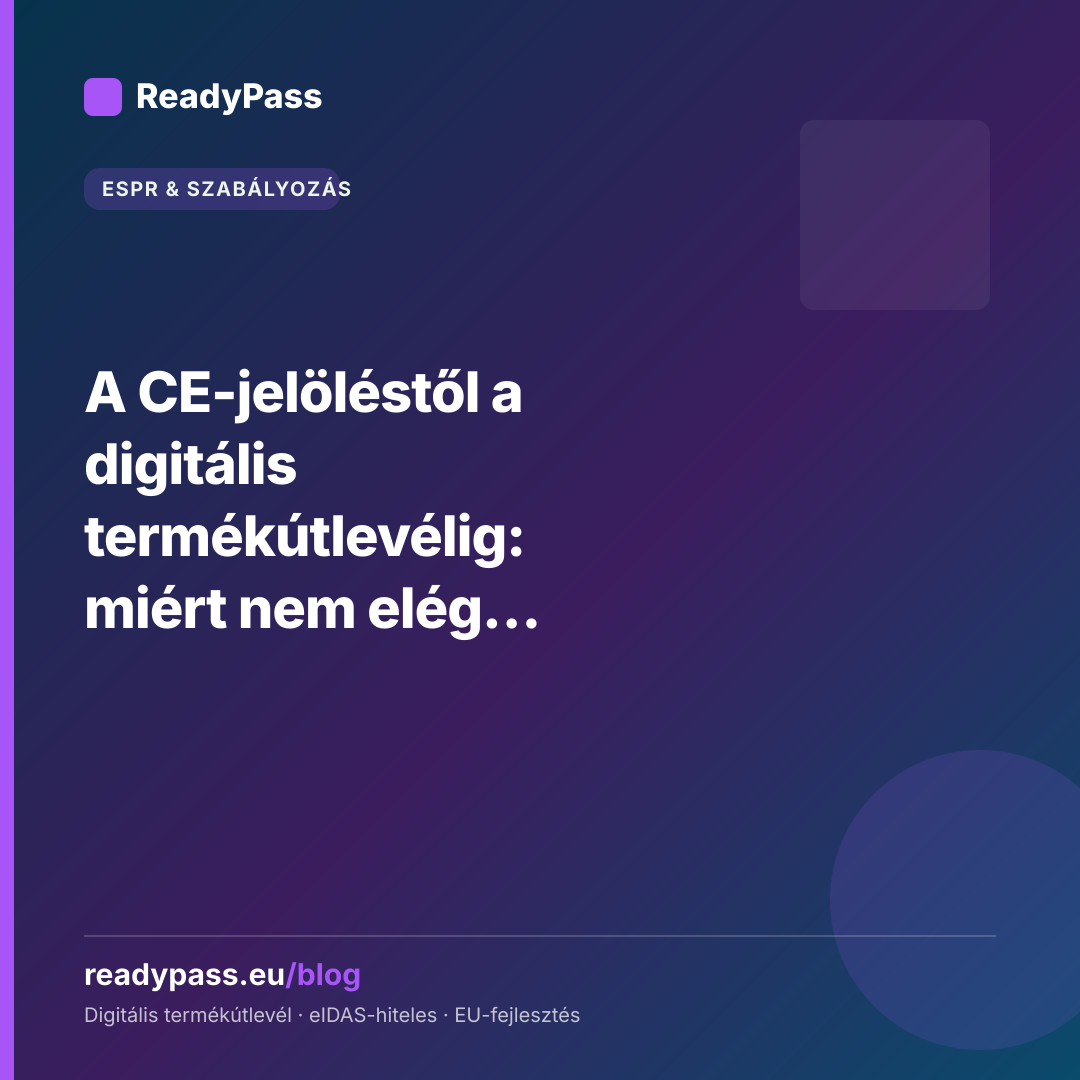 A CE-jelöléstől a digitális termékútlevélig: miért nem elég többé egy matrica?