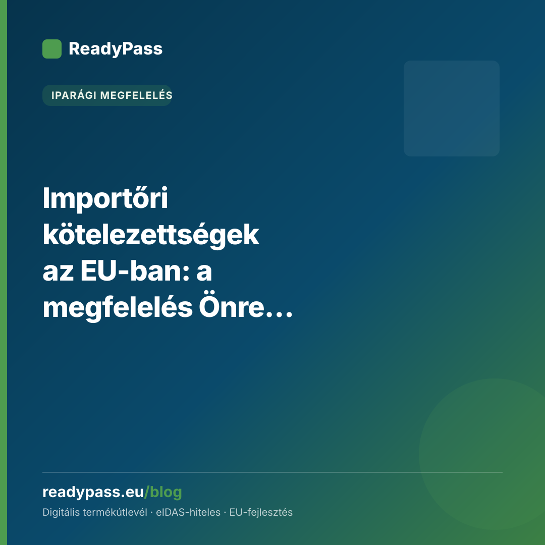 Importőri kötelezettségek az EU-ban: a megfelelés Önre is vonatkozik