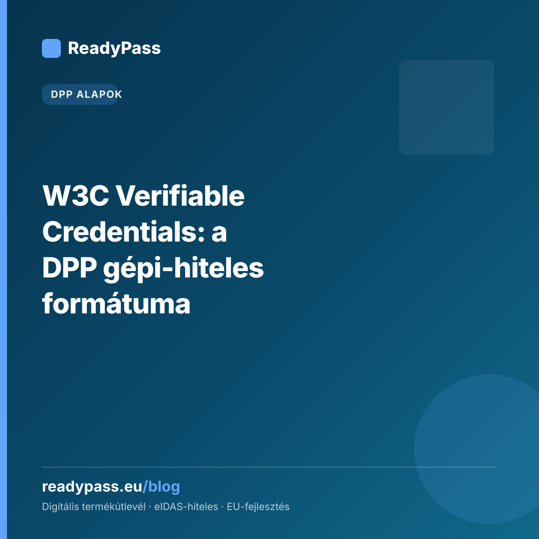 W3C Verifiable Credentials: a DPP gépi-hiteles formátuma